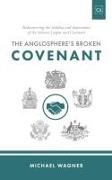 Michael Wagner - The Anglosphere's Broken Covenant Rediscovering the Validity and Importance of the Solemn League and Covenant