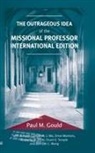 Paul M. Gould - The Outrageous Idea of the Missional Professor, International Edition