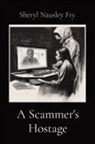 Sheryl Nausley Fry - A Scammer's Hostage