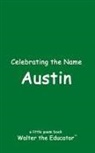 Walter the Educator - Celebrating the Name Austin