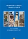 Freunde der Altstadt von Aleppo e V, Freunde der Altstadt von Aleppo e. V. - Die Altstadt von Aleppo - Gestern und Heute