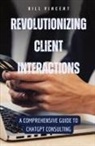 Bill Vincent - Revolutionizing Client Interactions