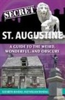Elizabeth Randall, William Randall - Secret St. Augustine: A Guide to the Weird, Wonderful, and Obscure