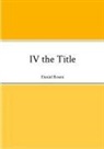 Daniel Rosen - IV the Title