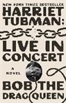 Bob the Drag Queen - Harriet Tubman: Live in Concert