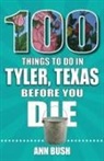 Ann Bush - 100 Things to Do in Tyler, Texas, Before You Die