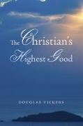 Douglas Vickers - The Christian's Highest Good