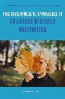 Jayne Osgood, Jayne Osgood, Mona Sakr - Postdevelopmental Approaches to Childhood Research Observation
