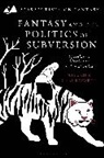 Mayurika Chakravorty, Brian Attebery, Dimitra Fimi, Matthew Sangster - Fantasy and the Politics of Subversion