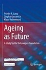 Frieder R Lang, Frieder R. Lang, Stephan Lessenich, Kla Rothermund, Klaus Rothermund - Ageing as Future