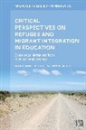 Marcus Otto, Tania Saeed, Monisha Bajaj, Maria Hantzopoulos, Marcus Otto, Tania Saeed... - Critical Perspectives on Refugee and Migrant Integration in Education