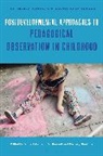 Jennifer Rowsell, Mona Sakr, Kortney Sherbine, Jayne Osgood, Jennifer Rowsell, Mona Sakr... - Postdevelopmental Approaches to Pedagogical Observation in Childhood