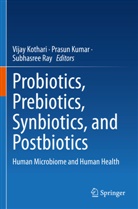 Vijay Kothari, Prasun Kumar, Subhasree Ray - Probiotics, Prebiotics, Synbiotics, and Postbiotics