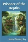 Sheryl Nausley Fry - Prisoner of the Depths