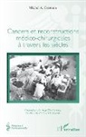Michel A. Germain - Cancers et reconstructions médico-chirurgicales à travers les siècles