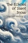 Trenten Kelley - The Echoes of Silent Snow