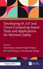 Parul Chhabra Dubey, Gurpreet Singh Chhabra, Parul Dubey, Umashankar Ghugar, Bui Thanh Hung - Developing Ai, Iot and Cloud Computing Based Tools and Applications
