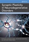 Sangeeta (Iit-Allahbad) Rai Singh, Sachchida Nand Rai, Sangeeta Singh, Santosh Kumar Singh, Singh Sangeeta - Synaptic Plasticity in Neurodegenerative Disorders