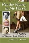 Judith A. Yates - Put the Money in My Purse!