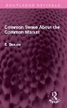 E. Strauss, Strauss E. - Common Sense About the Common Market