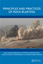 Narayan Kumar Bhagat, Vivek Kumar Himanshu, Vivek Kumar Bhagat Himanshu, Vivek K Himanshu, Arvind Kumar Mishra, Ashish K. Vishwakarma... - Principles and Practices of Rock Blasting