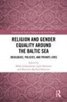 Milda Aleknaite Alisauskiene, Egl_ Aleknait_, Eglė Aleknaitė, Milda Alisauskien_, Milda Ališauskienė, Marianne Bjelland Kartzow... - Religion and Gender Equality Around the Baltic Sea