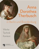 Sarah Salomon, Anja Wolf, Staatliche Museen zu Berlin Gemäldegalerie, Nuria Jetter, Stiftung Preussischer Kulturbesitz, Staatliche Museen zu Berlin... - Anna Dorothea Therbusch in Berlin und Brandenburg