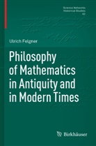 Ulrich Felgner - Philosophy of Mathematics in Antiquity and in Modern Times