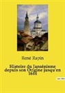 René Rapin - Histoire du Jansénisme depuis son Origine jusqu'en 1644