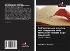 Yoan Parra Marrero - Sull'educazione estetica dell'insegnante nella formazione iniziale degli insegnanti