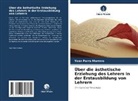Yoan Parra Marrero - Über die ästhetische Erziehung des Lehrers in der Erstausbildung von Lehrern