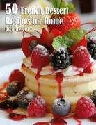 Kelly Johnson - 50 French Dessert Recipes for Home