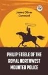 James Oliver Curwood - Philip Steele Of The Royal Northwest Mounted Police