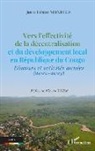Juste Désiré Mondele - Vers l¿effectivité de la décentralisation et du développement local en République du Congo