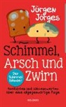 Jürgen Jörges - Schimmel, Arsch und Zwirn. Anekdoten und Wissenswertes über eine allgegenwärtige Plage. Wie gefährlich sind Schimmelpilze und Sporen? Was verursacht Schimmelbefall? Wie kann ich Schimmel entfernen?