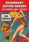 Lou Mougin - Secondary Action Heroes of Golden Age Comics