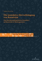 Robert Reinecke, Ulla Kleinberger, Martin Luginbühl, Franc Wagner - Die interaktive Hervorbringung von Kreativität