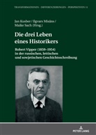 Jan Kusber, Ilgvars Mis¿ns, Ilgvars Misans, Maike Sach - Die drei Leben eines Historikers