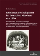 Evelin Ruhnow, Michael Hofmann - Spielarten des Religiösen im deutschen Märchen um 1800