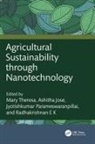 Mary Jose Theresa, Radhakrishnan E K, Ashitha Jose, Jyotishkumar Parameswaranpillai, Parameswaranpillai Jyotishkumar, Mary Theresa - Agricultural Sustainability Through Nanotechnology
