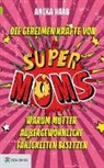 Anika Harb - Die geheimen Kräfte von SuperMoms