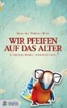 Henrike Müller-Moll - Wir pfeifen auf das Alter