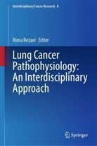 Nima Rezaei - Lung Cancer Pathophysiology: An Interdisciplinary Approach