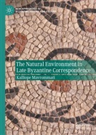 Kalliope Mavrommati - The Natural Environment in Late Byzantine Correspondence, 2 Teile
