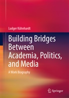 Ludger Kühnhardt - Building Bridges Between Academia, Politics, and Media, 2 Teile