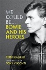 Tom Hagler - We Could Be... Bowie and his Heroes