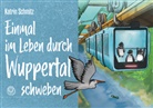 Katrin Schmitz, Jessica Hohmann, Jessica Nachtsmann - Einmal im Leben durch Wuppertal schweben