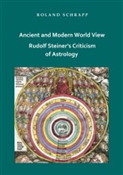 Roland Schrapp - Ancient and Modern World View - Rudolf Steiner's Criticism of Astrology