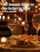 Kelly Johnson - 50 Romantic Dinner for Two Recipes for Home