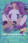 Eva Margarita García - Partos arrebatados. La violencia obstétrica y el mercado de la sumisión femenina